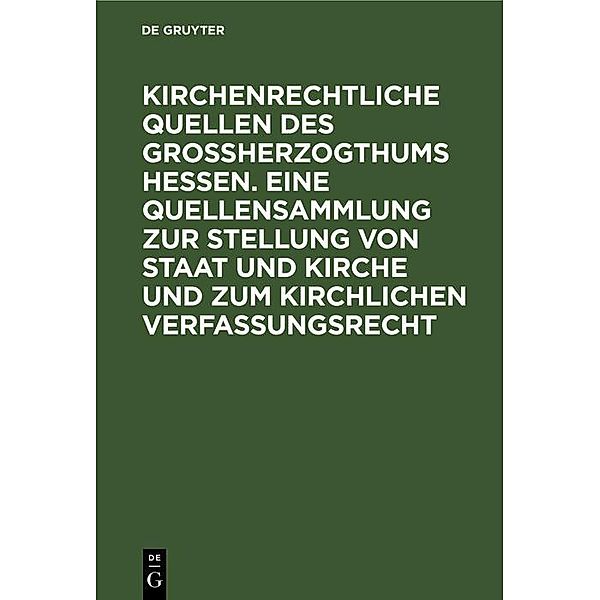 Kirchenrechtliche Quellen des Großherzogthums Hessen. Eine Quellensammlung zur Stellung von Staat und Kirche und zum kirchlichen Verfassungsrecht