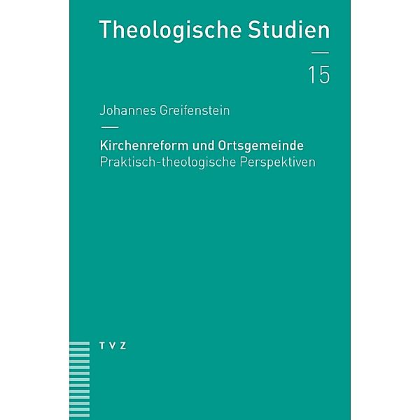 Kirchenreform und Ortsgemeinde / Theologische Studien NF, Johannes Greifenstein