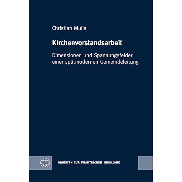 Kirchenvorstandsarbeit / Arbeiten zur Praktischen Theologie (APrTh) Bd.79, Christian Mulia