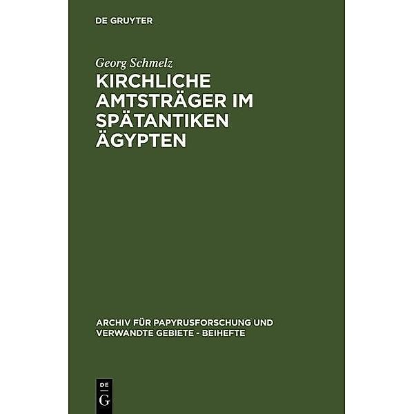 Kirchliche Amtsträger im spätantiken Ägypten / Archiv für Papyrusforschung und verwandte Gebiete - Reihefte Bd.13, Georg Schmelz