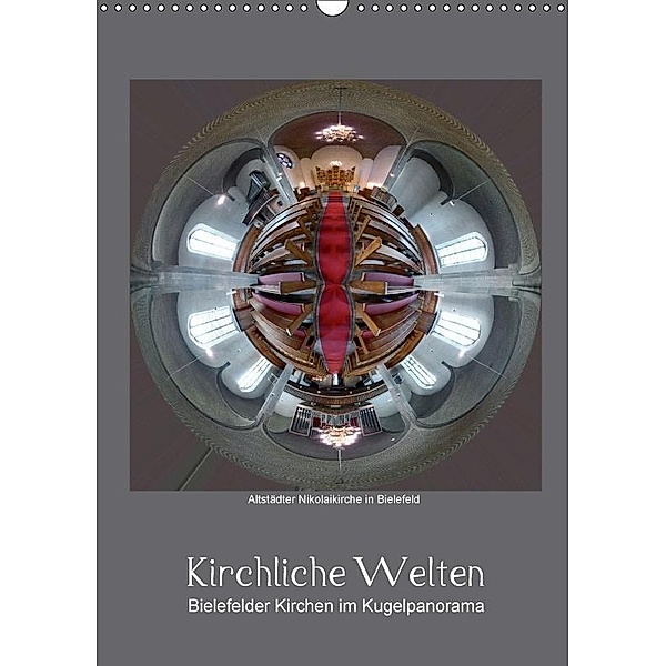 Kirchliche Welten - Bielefelder Kirchen im Kugelpanorama (Wandkalender 2017 DIN A3 hoch), Kurt Schwarzer