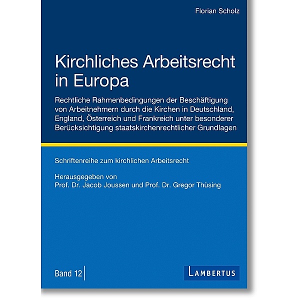 Kirchliches Arbeitsrecht in Europa / Schriftenreihe zum kirchlichen Arbeitsrecht Bd.12, Florian Scholz
