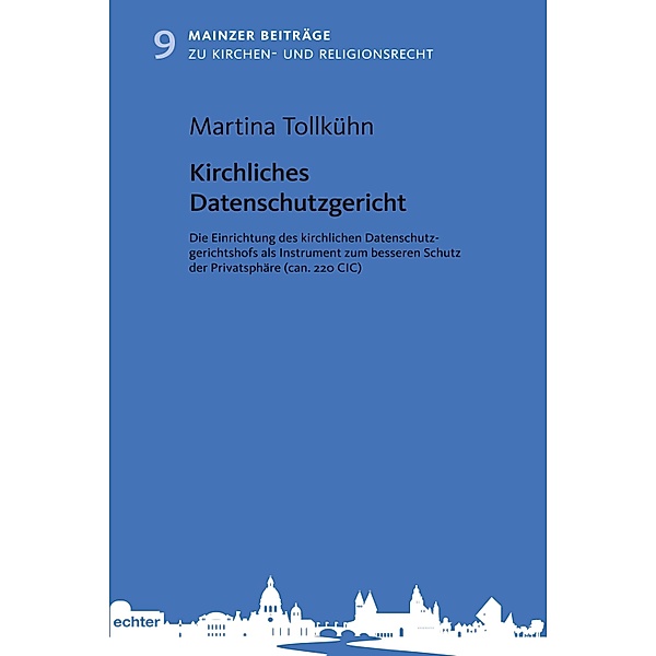 Kirchliches Datenschutzgericht / Mainzer Beiträge zum Kirchen- und Religionsrecht Bd.9, Martina Tollkühn