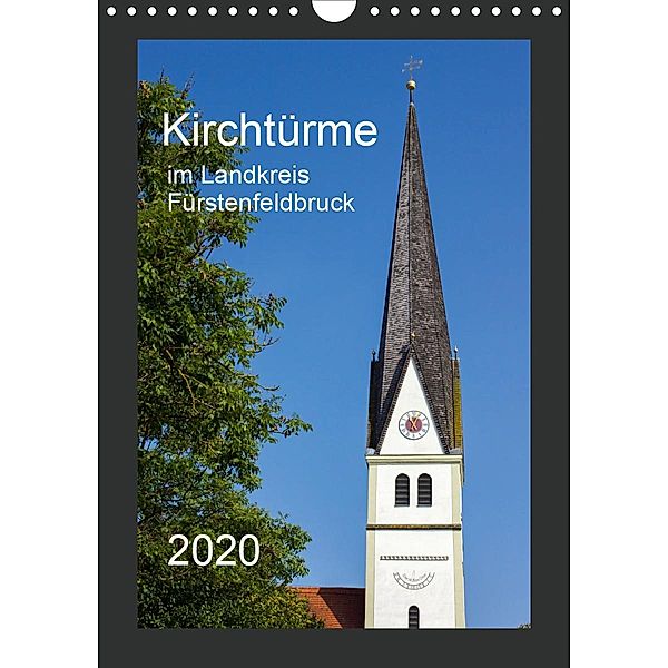 Kirchtürme im Landkreis Fürstenfeldbruck (Wandkalender 2020 DIN A4 hoch), Michael Bogumil
