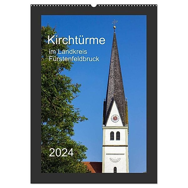 Kirchtürme im Landkreis Fürstenfeldbruck (Wandkalender 2024 DIN A2 hoch), CALVENDO Monatskalender, Michael Bogumil