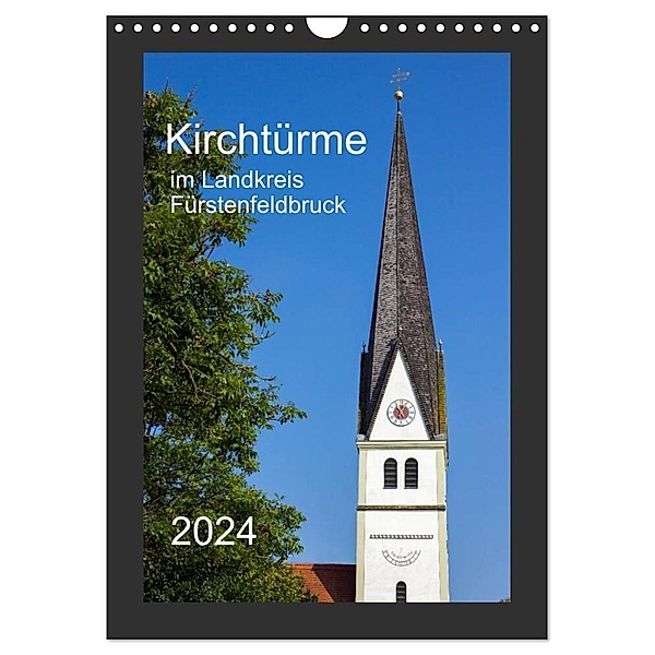 Kirchtürme im Landkreis Fürstenfeldbruck (Wandkalender 2024 DIN A4 hoch), CALVENDO Monatskalender, Michael Bogumil