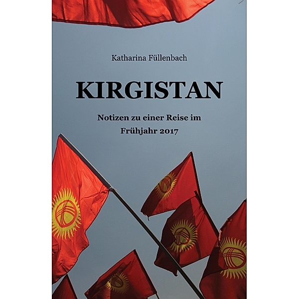 KIRGISTAN / Reisepostillen Bd.3, Katharina Füllenbach