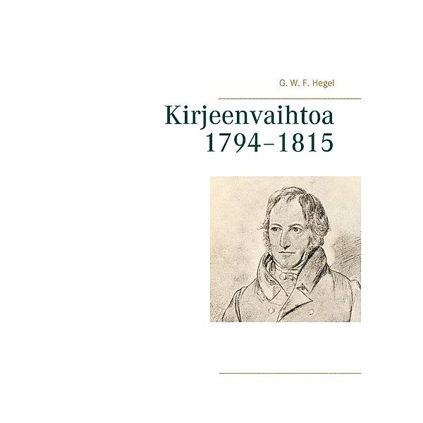 Kirjeenvaihtoa 1794-1815, G. W. F. Hegel