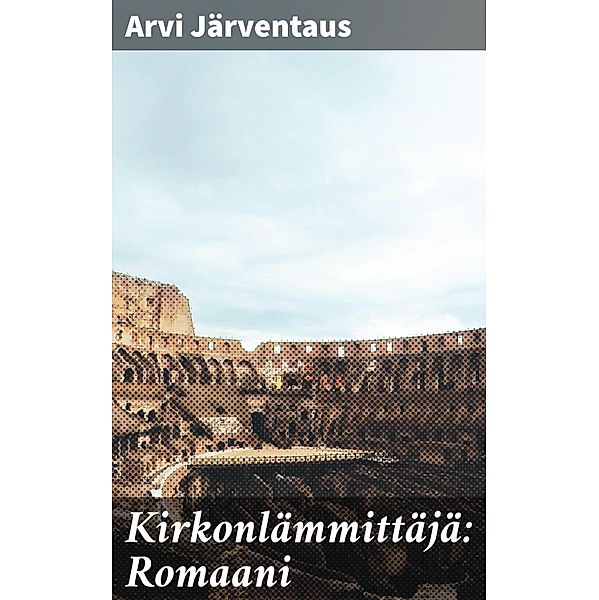 Kirkonlämmittäjä: Romaani, Arvi Järventaus