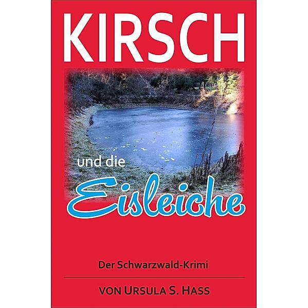 Kirsch und die Eisleiche / Schwarzwald-Krimis Bd.1, Ursula Hass