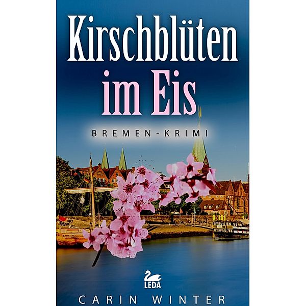 Kirschblüten im Eis: Bremen-Krimi, Carin Winter