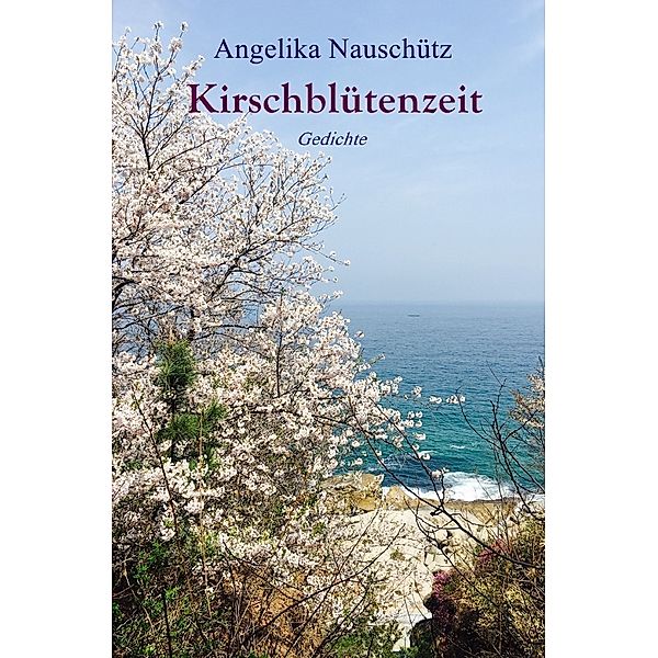 Kirschblütenzeit, Angelika Nauschütz