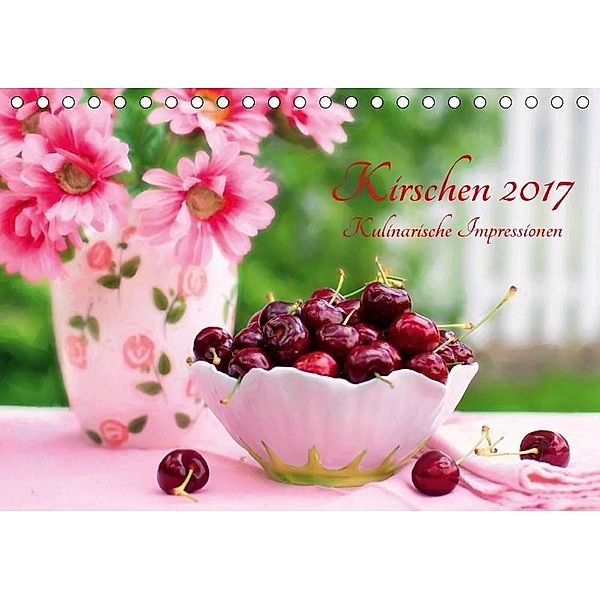 Kirschen 2017. Kulinarische Impressionen (Tischkalender 2017 DIN A5 quer), Steffani Lehmann