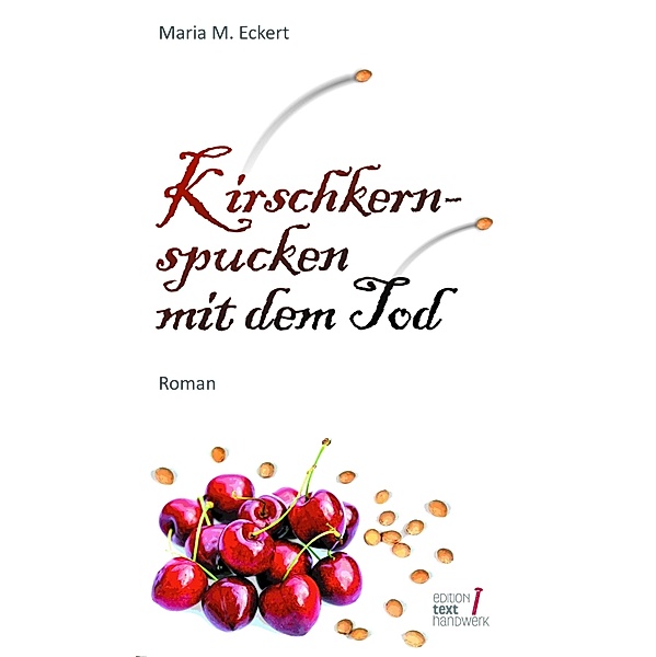 Kirschkernspucken mit dem Tod, Maria M. Eckert