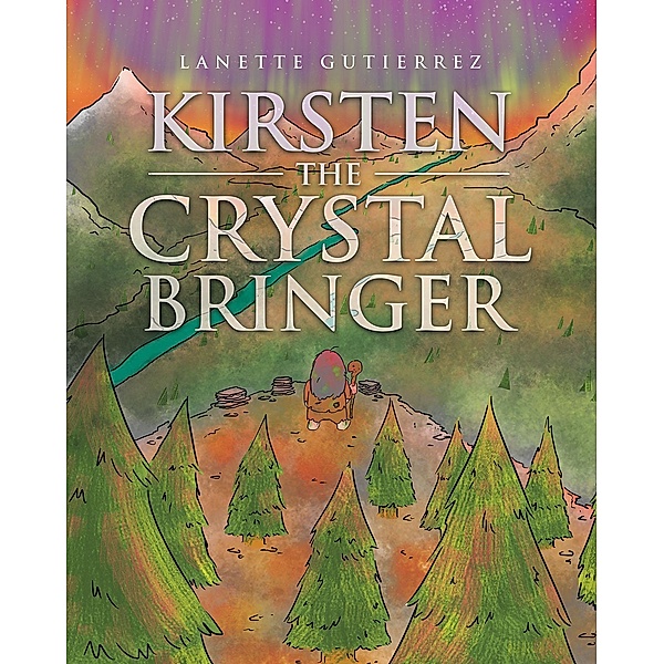 Kirsten The Crystal Bringer / Christian Faith Publishing, Inc., Lanette Gutierrez