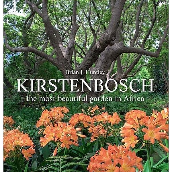 Kirstenbosch - the most beautiful garden in Africa, Brian J Huntley
