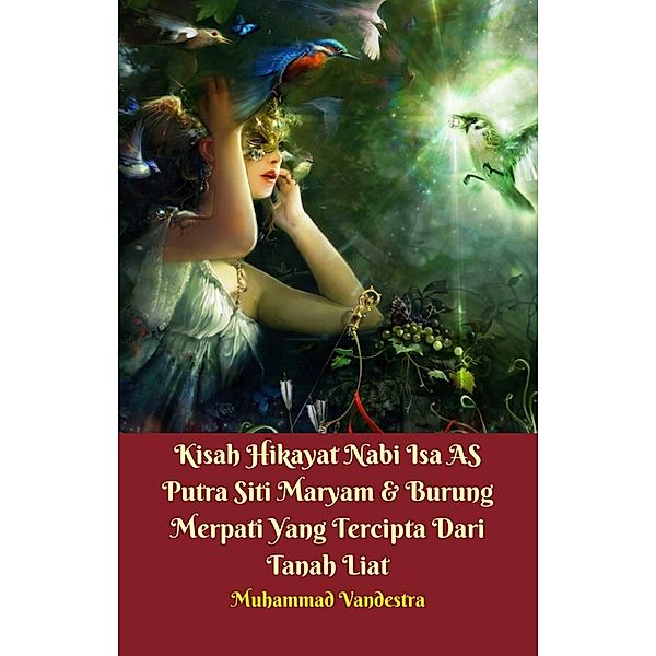 Kisah Hikayat Nabi Isa AS Putra Siti Maryam & Burung Merpati Yang Tercipta Dari Tanah Liat / Dragon Promedia Publisher & Publishdrive, Muhammad Vandestra