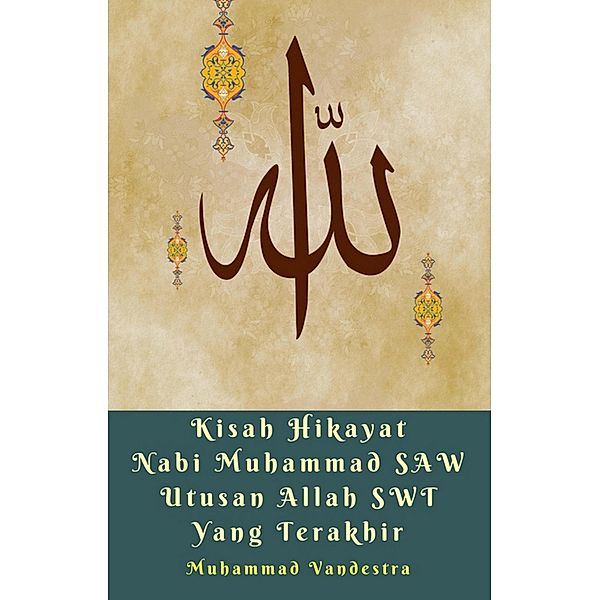 Kisah Hikayat Nabi Muhammad SAW Utusan Allah SWT Yang Terakhir / Dragon Promedia Publisher & Publishdrive, Muhammad Vandestra