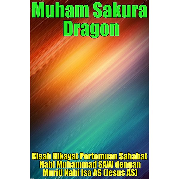 Kisah Hikayat Pertemuan Sahabat Nabi Muhammad SAW dengan Murid Nabi Isa AS (Jesus AS), Muham Sakura Dragon