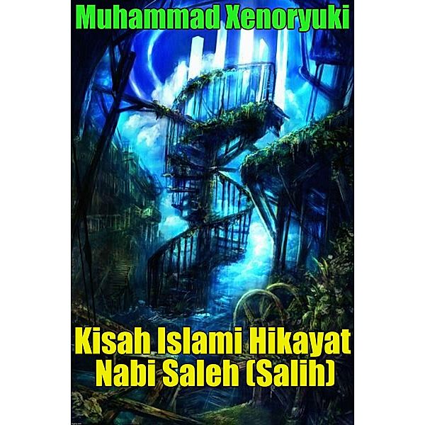 Kisah Islami Hikayat Nabi Saleh (Salih), Muhammad Xenoryuki