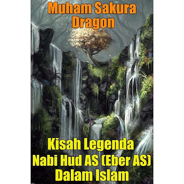 Kisah Legenda Nabi Hud AS (Eber AS) Dalam Islam, Muham Sakura Dragon