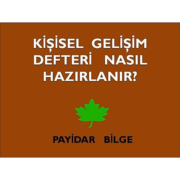 Kisisel Gelisim Defteri Nasil Hazirlanir?, Payidar Bilge