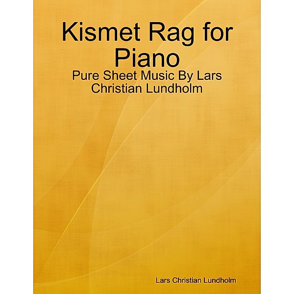 Kismet Rag for Piano - Pure Sheet Music By Lars Christian Lundholm, Lars Christian Lundholm