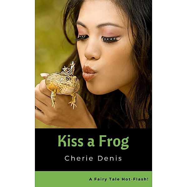 Kiss a Frog (Fairy Tale Hot-Flash, #2) / Fairy Tale Hot-Flash, Cherie Denis