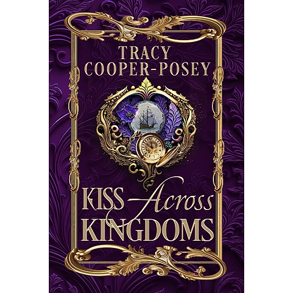 Kiss Across Kingdoms (Kiss Across Time, #5) / Kiss Across Time, Tracy Cooper-Posey