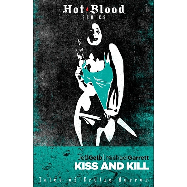 Kiss and Kill / The Hot Blood Series, Jeff Gelb, Michael Garrett