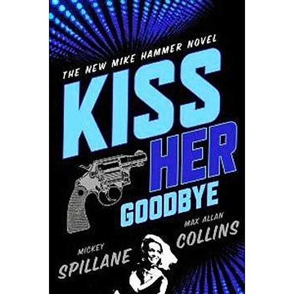 Kiss Her Goodbye, Mickey Spillane