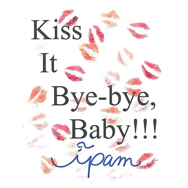 Kiss It Bye-bye, Baby, Ipam