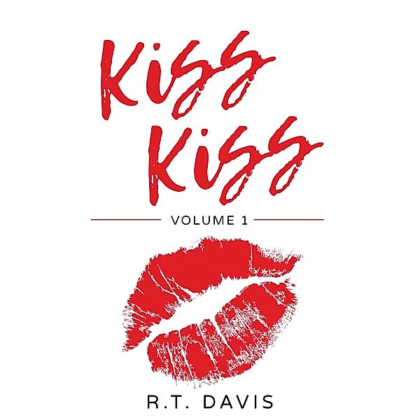 Kiss Kiss: A Collection of Modern Poetry About Intimacy, Love and Pain / Kiss Kiss, R. T. Davis