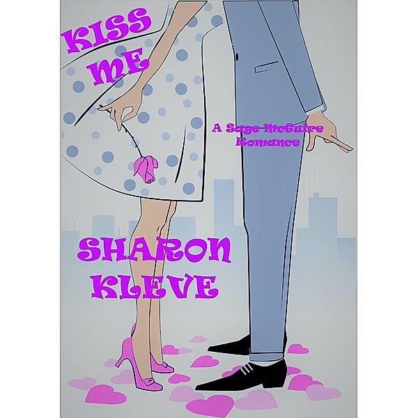 Kiss Me (A Sage McGuire Romance, #2) / A Sage McGuire Romance, Sharon Kleve