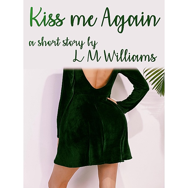 Kiss Me Again, L. M. Williams