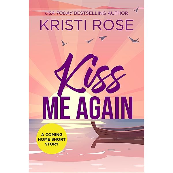 Kiss Me Again (A Coming Home Short Story, #5) / A Coming Home Short Story, Kristi Rose