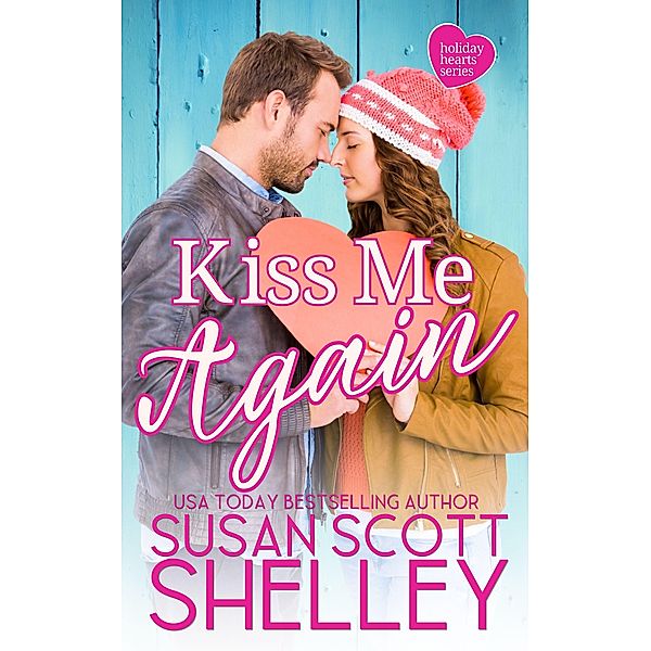 Kiss Me Again (Holiday, NY, #1) / Holiday, NY, Susan Scott Shelley