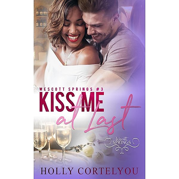 Kiss Me at Last (Wescott Springs, #3) / Wescott Springs, Holly Cortelyou