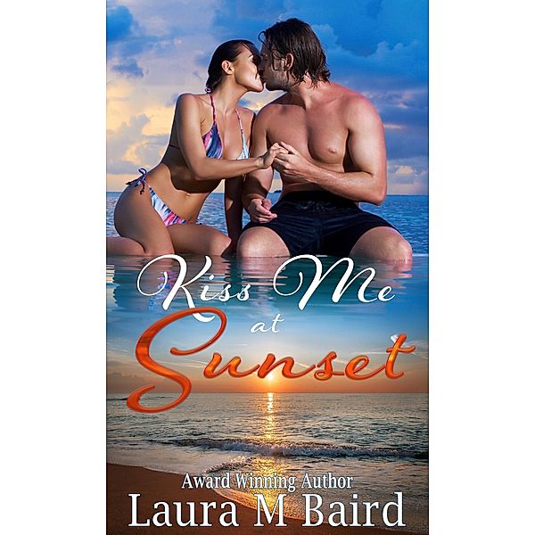 Kiss Me at Sunset, Laura M. Baird