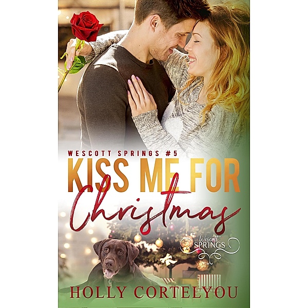 Kiss Me for Christmas (Wescott Springs, #5) / Wescott Springs, Holly Cortelyou
