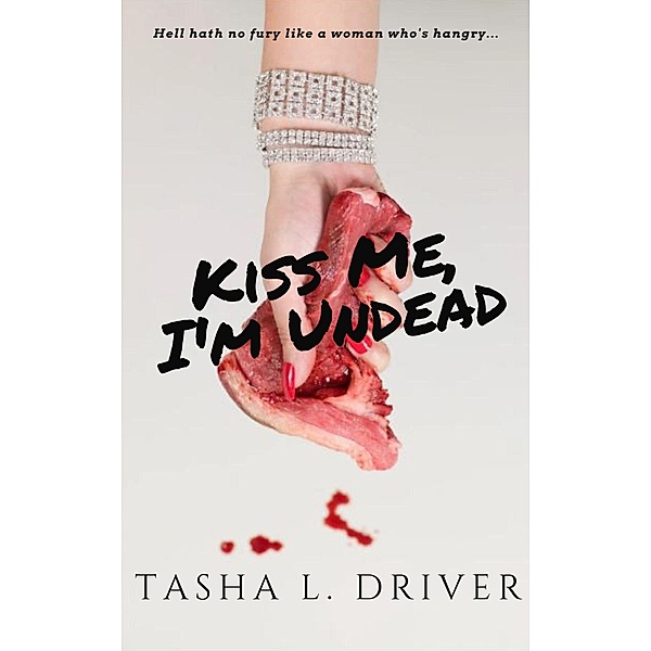 Kiss Me, I'm Undead, Tasha L. Driver