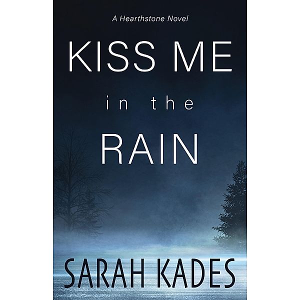 Kiss Me in the Rain (Hearthstone, #1) / Hearthstone, Sarah Kades