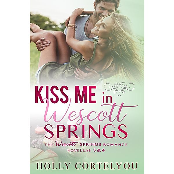 Kiss Me in Wescott Springs / Wescott Springs, Holly Cortelyou