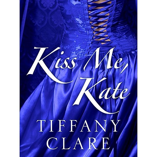 Kiss Me, Kate / Dangerous Rogues, Tiffany Clare