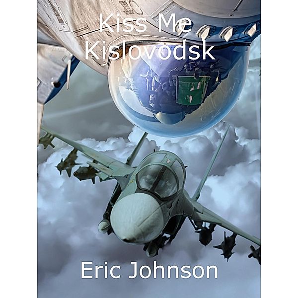 Kiss Me, Kislovodsk (Alexei  Karmarov, #1) / Alexei  Karmarov, Eric Johnson