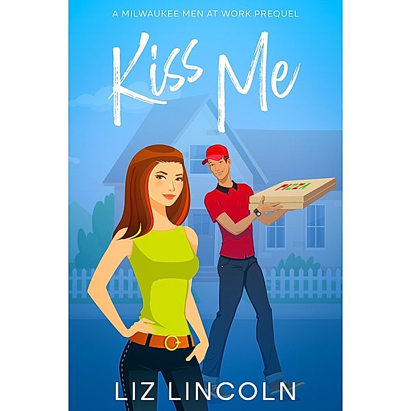 Kiss Me (Milwaukee Men at Work, #0.5) / Milwaukee Men at Work, Liz Lincoln