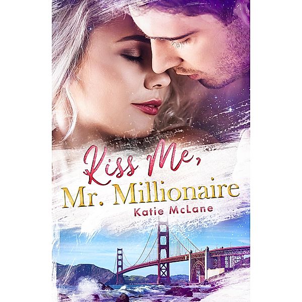 Kiss Me, Mr. Millionaire / San Francisco Millionaires Bd.2, Katie McLane