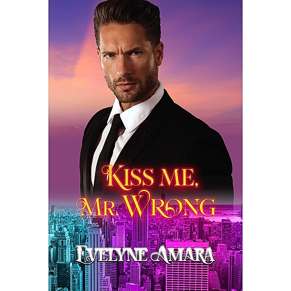 Kiss me, Mr. Wrong / Billionaires and the City Bd.1, Evelyne Amara