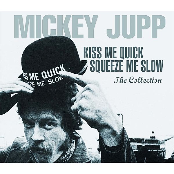 Kiss Me Quick Squeeze Me Slow-The Collection, Mickey Jupp
