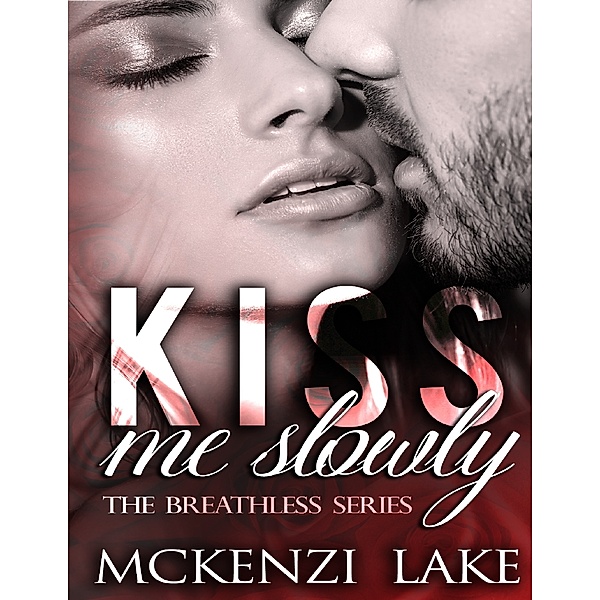 Kiss Me Slowly - The Breathless Series, McKenzi Lake